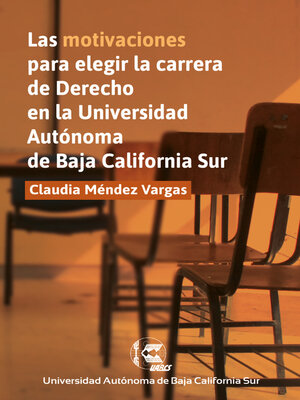 cover image of Las motivaciones para elegir la carrera de Derecho en la Universidad Autónoma de Baja  California Sur